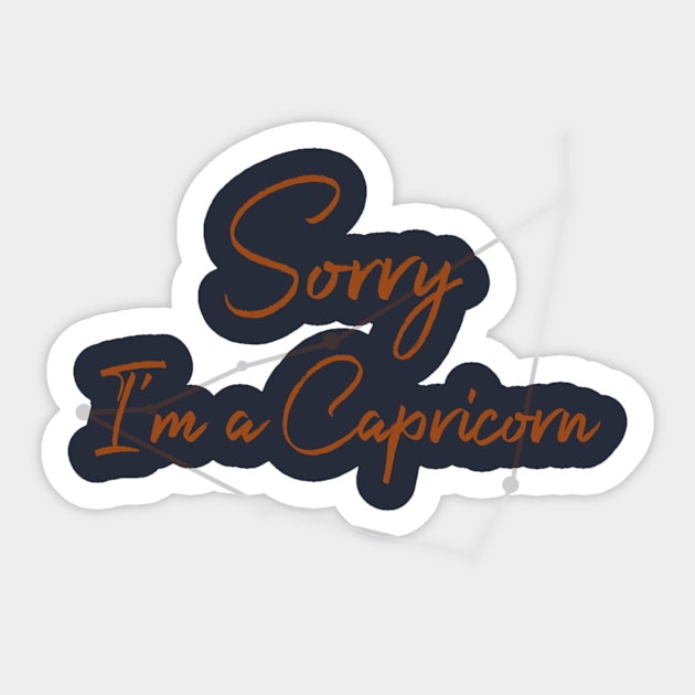 Sorry I'm a Capricorn Sticker by Sloop